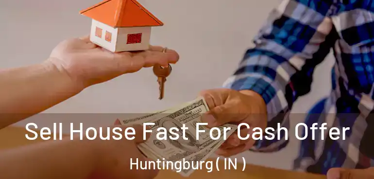  Sell House Fast For Cash Offer Huntingburg ( IN )