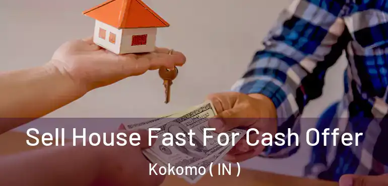 Sell House Fast For Cash Offer Kokomo ( IN )
