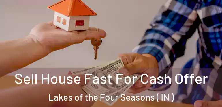  Sell House Fast For Cash Offer Lakes of the Four Seasons ( IN )