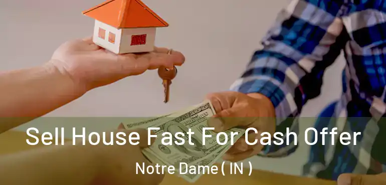 Sell House Fast For Cash Offer Notre Dame ( IN )