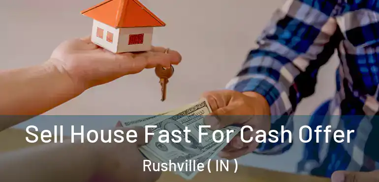  Sell House Fast For Cash Offer Rushville ( IN )