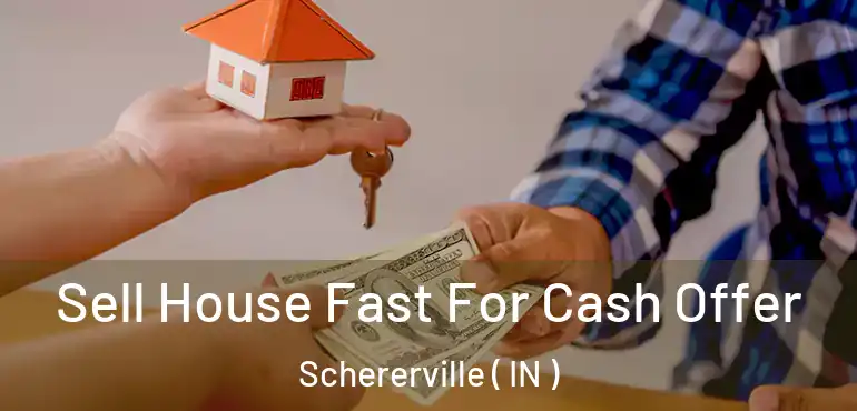  Sell House Fast For Cash Offer Schererville ( IN )
