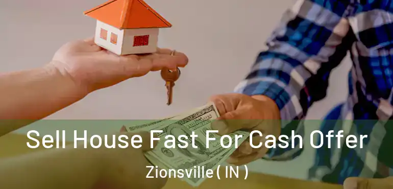  Sell House Fast For Cash Offer Zionsville ( IN )