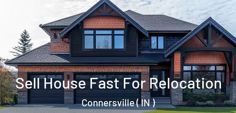  Sell House Fast For Relocation Connersville ( IN )