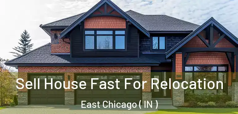  Sell House Fast For Relocation East Chicago ( IN )