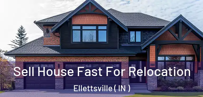  Sell House Fast For Relocation Ellettsville ( IN )