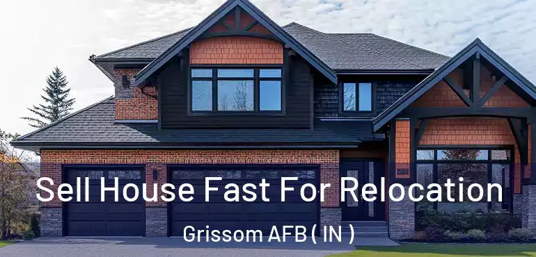 Sell House Fast For Relocation Grissom AFB ( IN )
