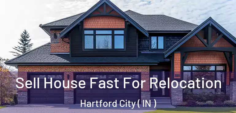  Sell House Fast For Relocation Hartford City ( IN )