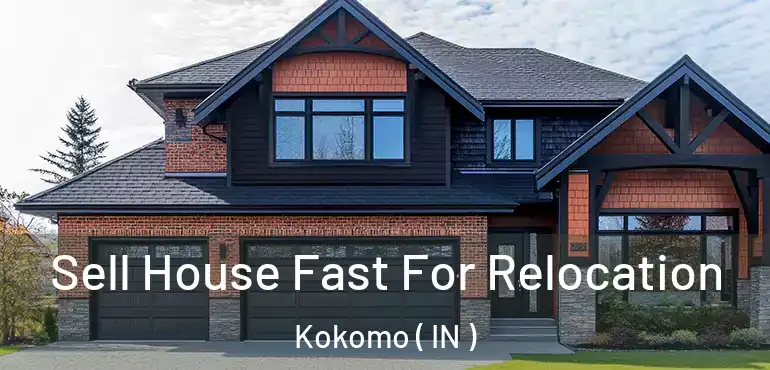  Sell House Fast For Relocation Kokomo ( IN )