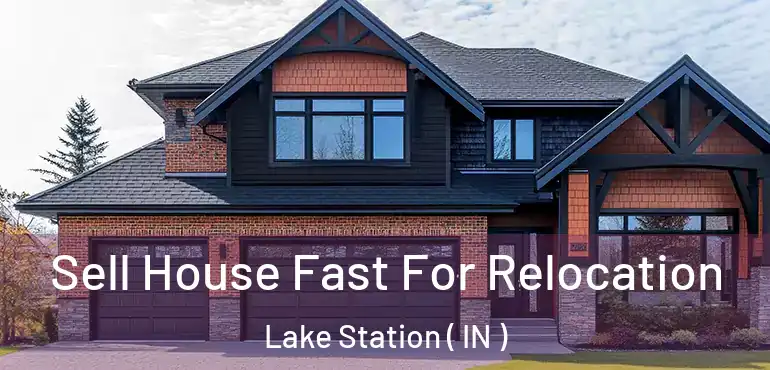  Sell House Fast For Relocation Lake Station ( IN )