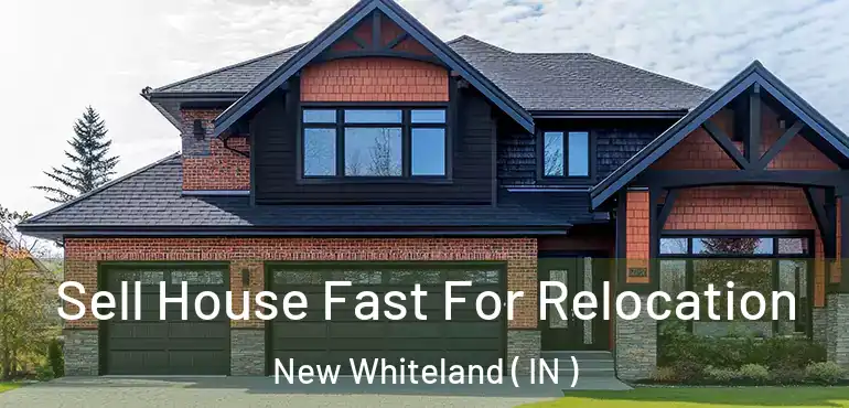  Sell House Fast For Relocation New Whiteland ( IN )
