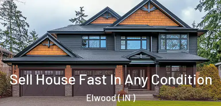  Sell House Fast In Any Condition Elwood ( IN )