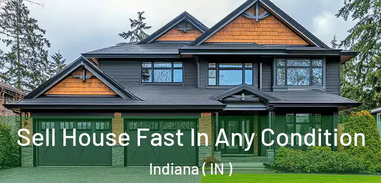  Sell House Fast In Any Condition Indiana ( IN )