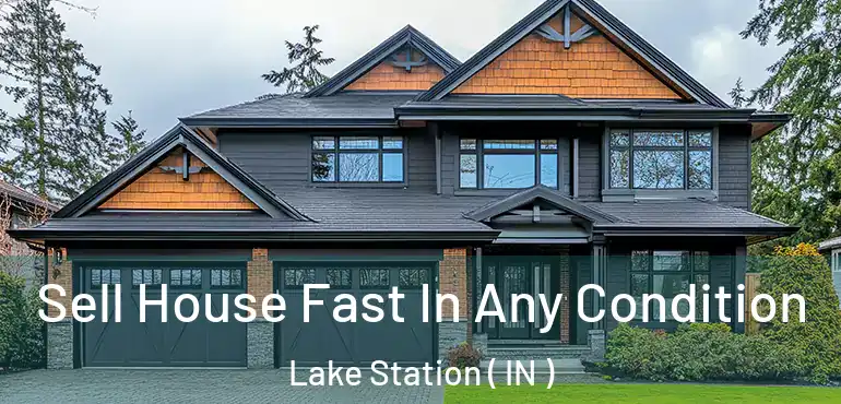 Sell House Fast In Any Condition Lake Station ( IN )