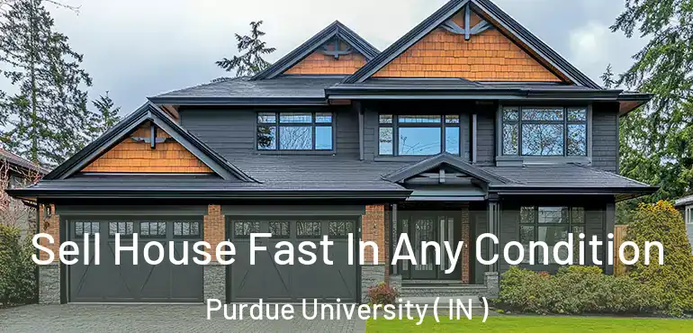  Sell House Fast In Any Condition Purdue University ( IN )