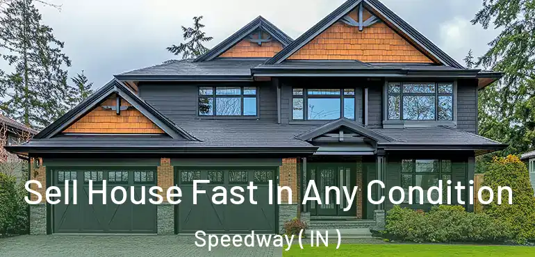  Sell House Fast In Any Condition Speedway ( IN )