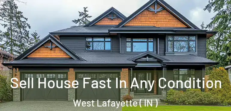  Sell House Fast In Any Condition West Lafayette ( IN )
