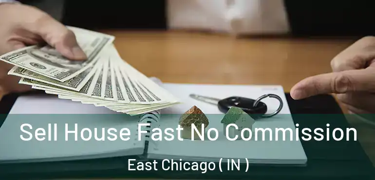  Sell House Fast No Commission East Chicago ( IN )
