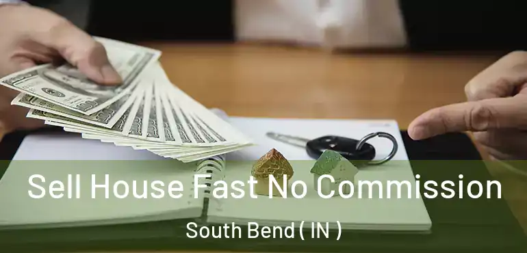  Sell House Fast No Commission South Bend ( IN )