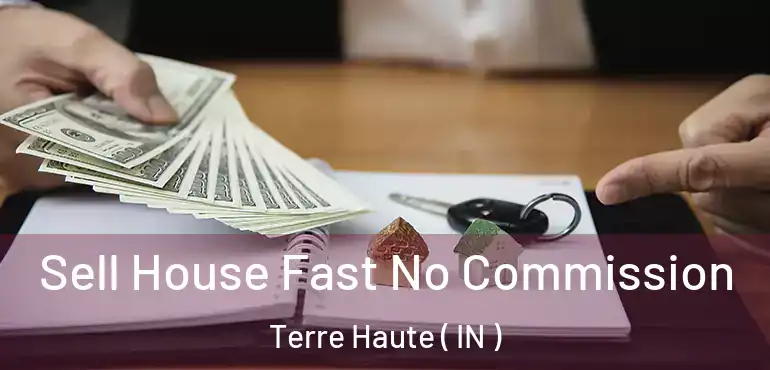  Sell House Fast No Commission Terre Haute ( IN )