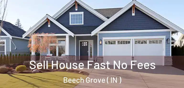  Sell House Fast No Fees Beech Grove ( IN )