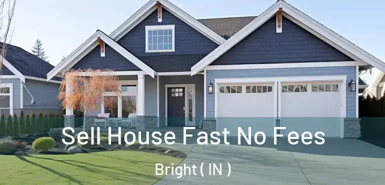  Sell House Fast No Fees Bright ( IN )