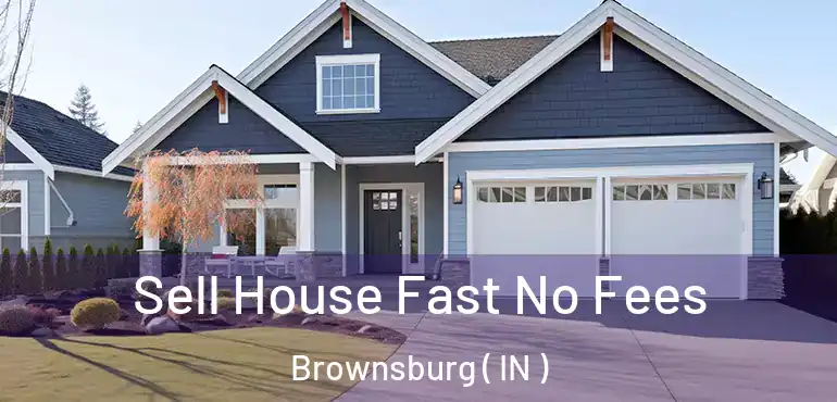  Sell House Fast No Fees Brownsburg ( IN )