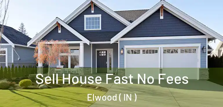  Sell House Fast No Fees Elwood ( IN )