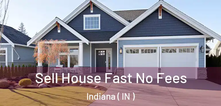  Sell House Fast No Fees Indiana ( IN )
