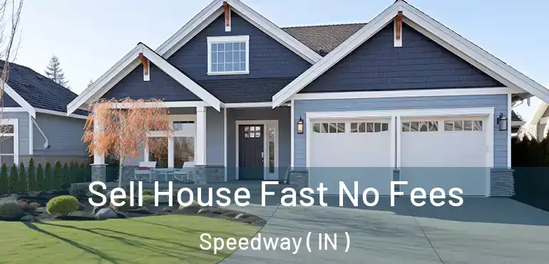  Sell House Fast No Fees Speedway ( IN )