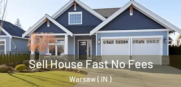  Sell House Fast No Fees Warsaw ( IN )