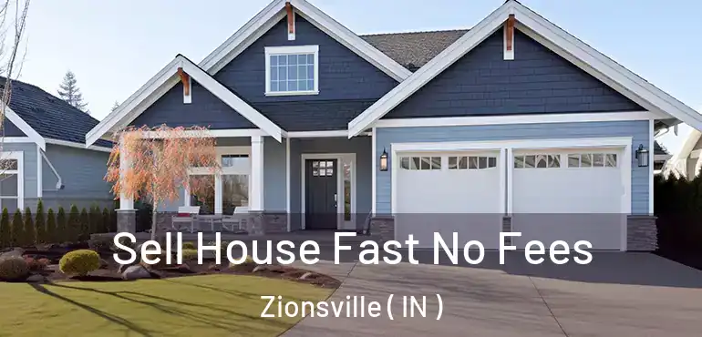  Sell House Fast No Fees Zionsville ( IN )