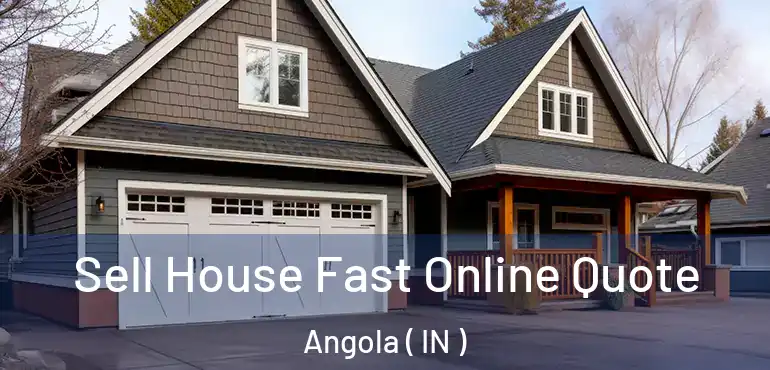  Sell House Fast Online Quote Angola ( IN )
