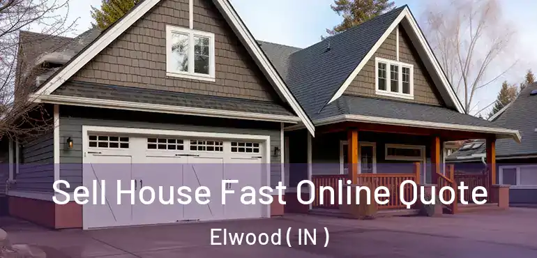  Sell House Fast Online Quote Elwood ( IN )
