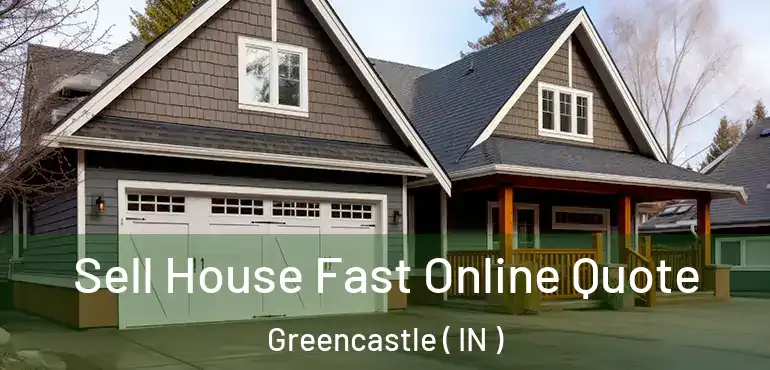  Sell House Fast Online Quote Greencastle ( IN )