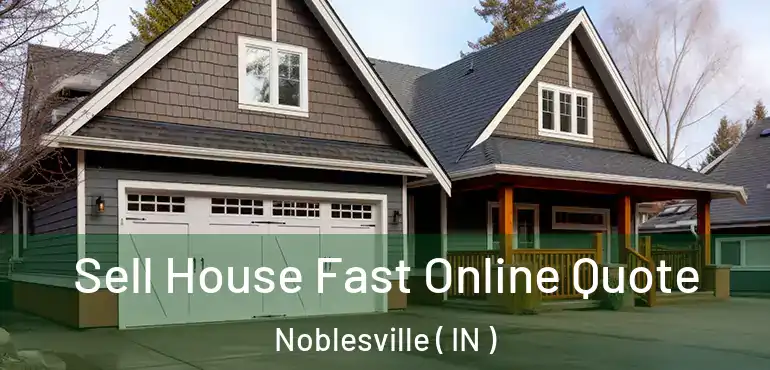  Sell House Fast Online Quote Noblesville ( IN )