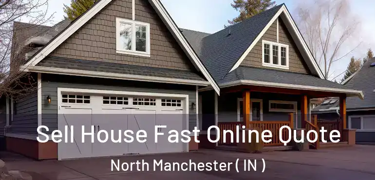  Sell House Fast Online Quote North Manchester ( IN )