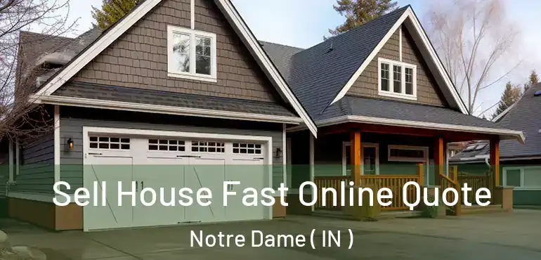  Sell House Fast Online Quote Notre Dame ( IN )