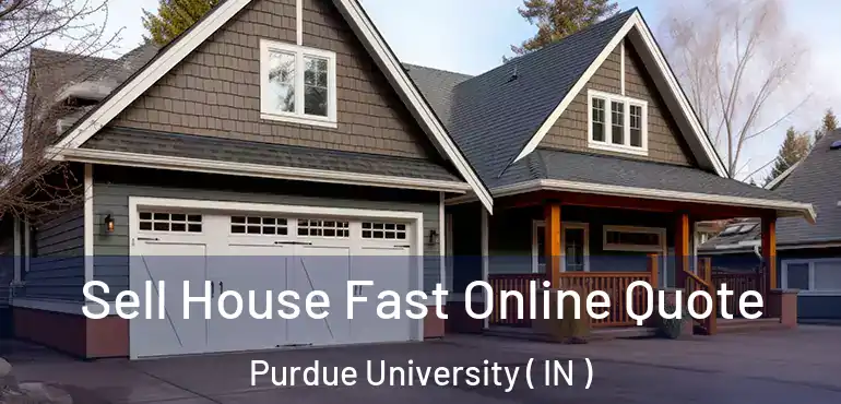  Sell House Fast Online Quote Purdue University ( IN )