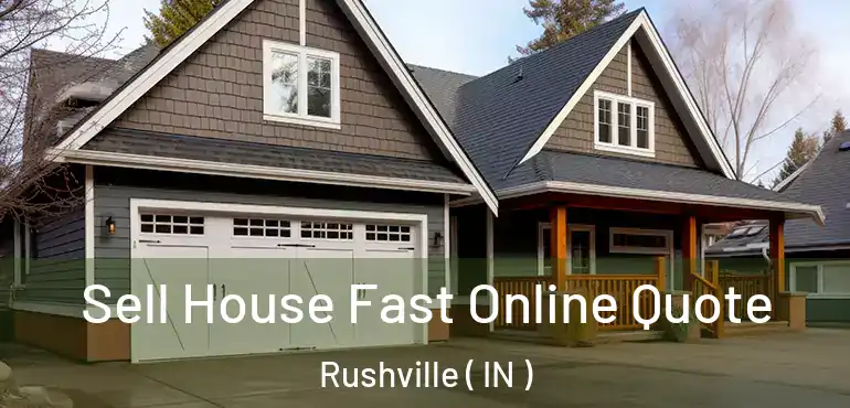 Sell House Fast Online Quote Rushville ( IN )