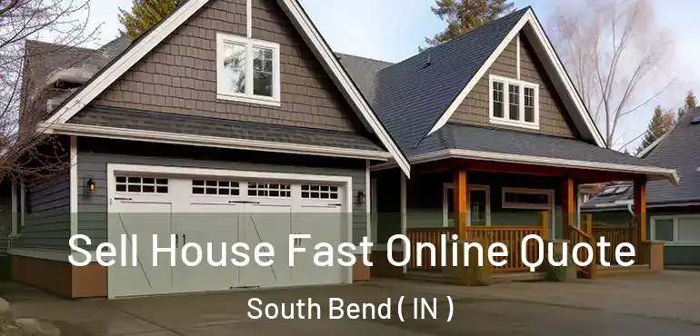  Sell House Fast Online Quote South Bend ( IN )