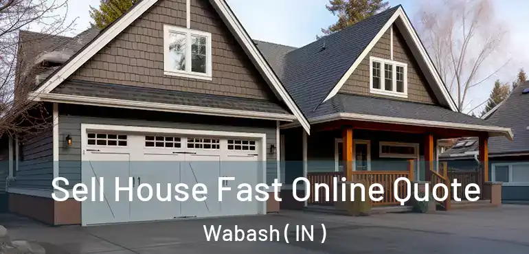  Sell House Fast Online Quote Wabash ( IN )