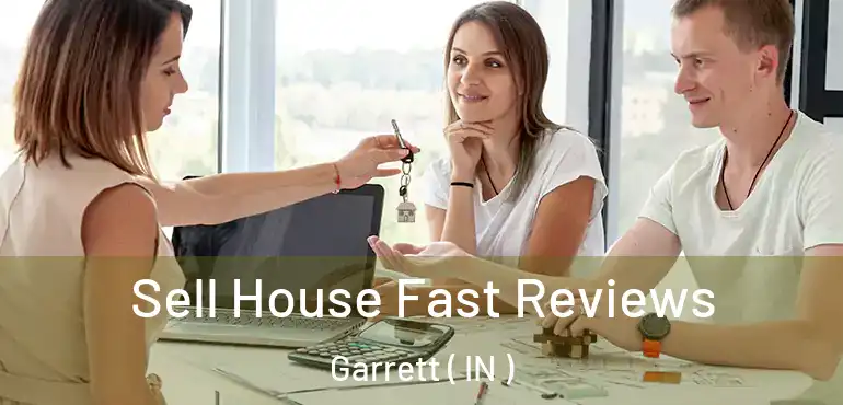  Sell House Fast Reviews Garrett ( IN )