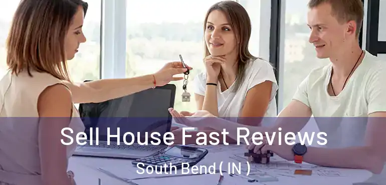  Sell House Fast Reviews South Bend ( IN )