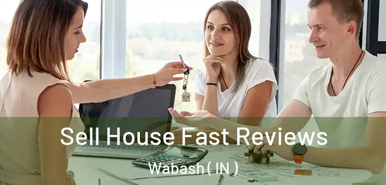  Sell House Fast Reviews Wabash ( IN )