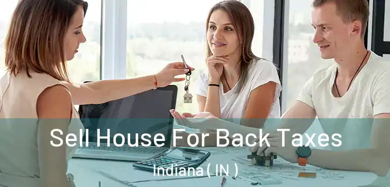  Sell House For Back Taxes Indiana ( IN )