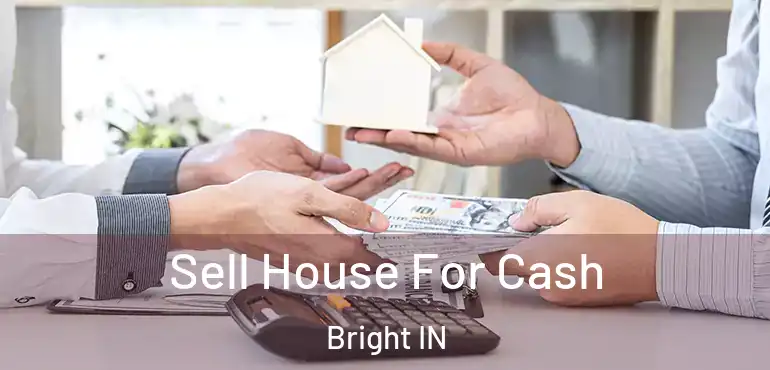  Sell House For Cash Bright IN