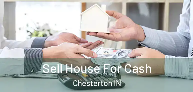  Sell House For Cash Chesterton IN