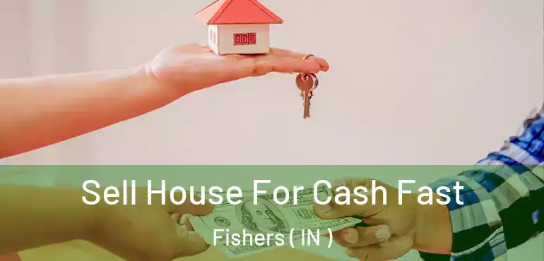  Sell House For Cash Fast Fishers ( IN )