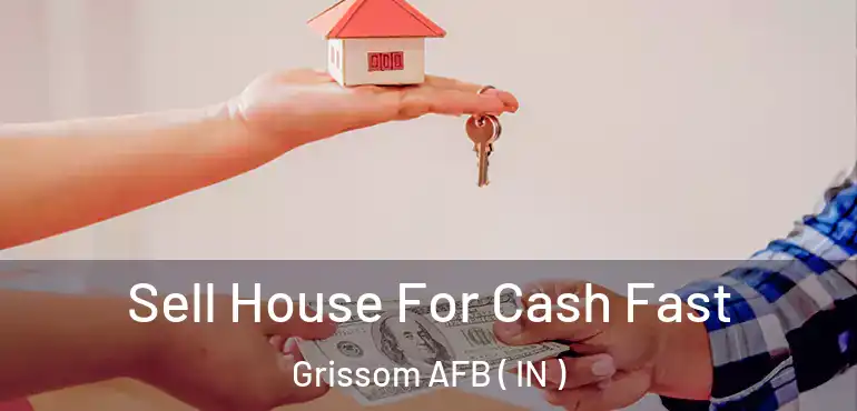  Sell House For Cash Fast Grissom AFB ( IN )